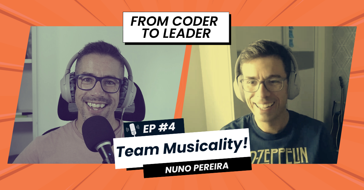 FROM CODER TO LEADER #4 | (EN) Nuno Silva Pereira: Team Musicality