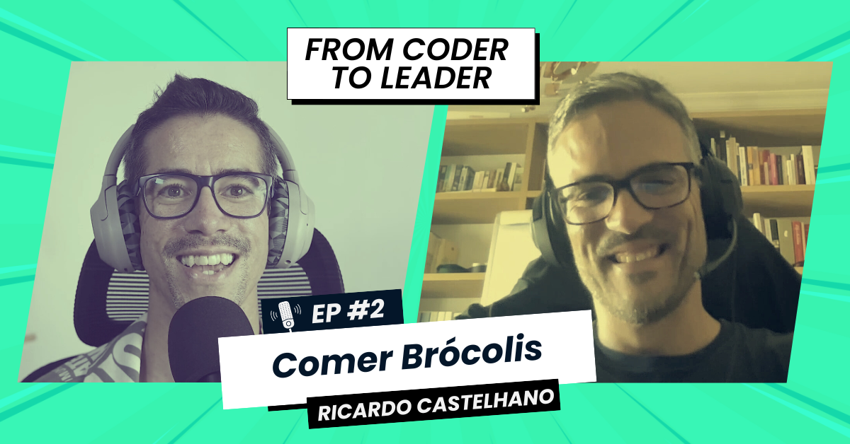 FROM CODER TO LEADER #2 | (PT) Ricardo Castelhano: Humildade e comer Brócolis!