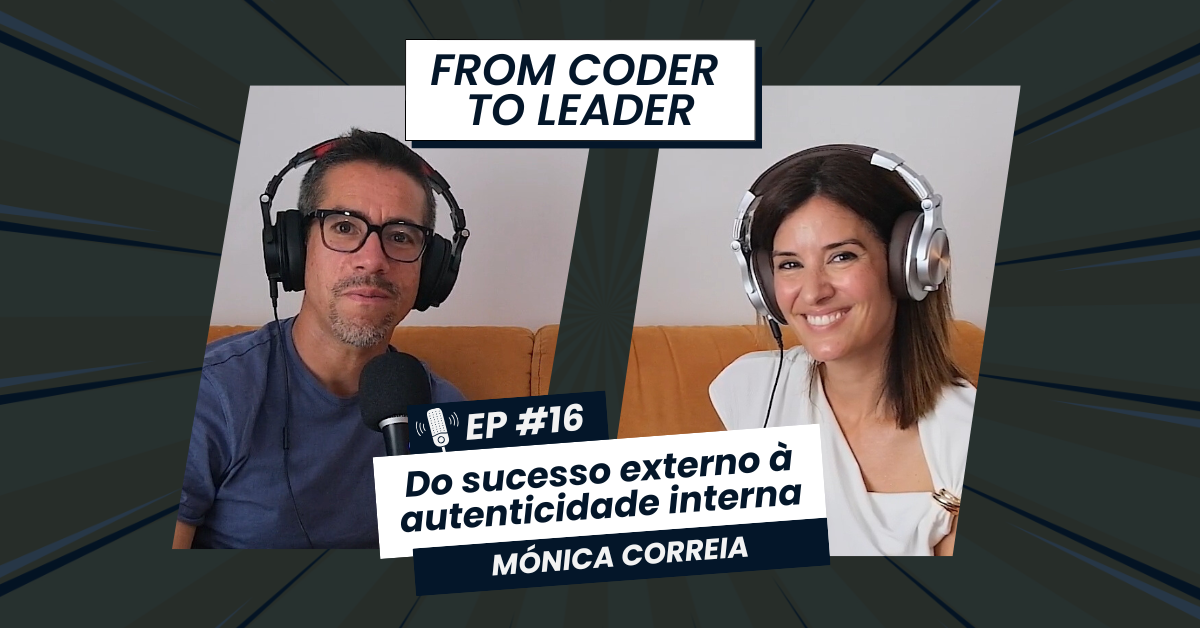 FROM CODER TO LEADER #16 Mónica Correia: Do sucesso externo à autenticidade interna